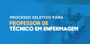 PROCESSO SELETIVO PARA PROFESSOR DE TÉCNICO EM ENFERMAGEM