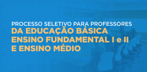 PROCESSO SELETIVO PARA PROFESSORES DO ENSINO BÁSICO, FUNDAMENTAL I e II e ENSINO MÉDIO